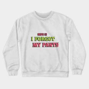 oops, I forgot my pants Crewneck Sweatshirt